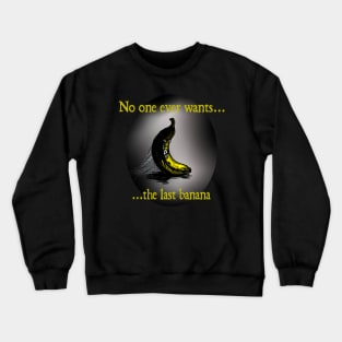 No one ever wants the last banana Crewneck Sweatshirt